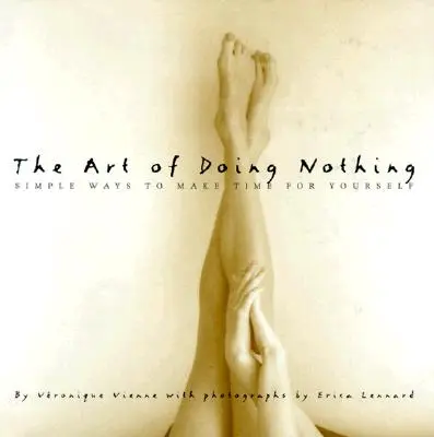 El arte de no hacer nada: formas sencillas de dedicarse tiempo a uno mismo - The Art of Doing Nothing: Simple Ways to Make Time for Yourself