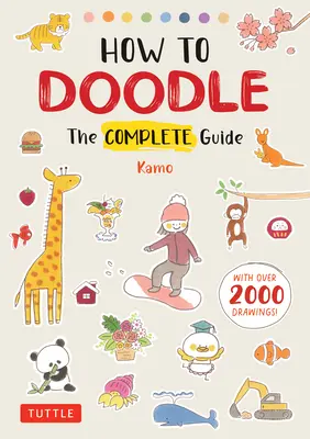 Cómo hacer garabatos: La guía completa (con más de 2000 dibujos) - How to Doodle: The Complete Guide (with Over 2000 Drawings)