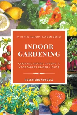 Jardinería de interior: Cultivo de hierbas, verduras y hortalizas bajo luces - Indoor Gardening: Growing Herbs, Greens, & Vegetables Under Lights