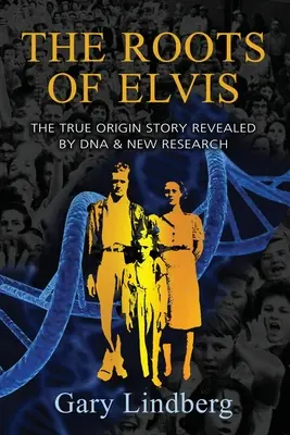 Raíces de Elvis: La verdadera historia del origen revelada por el ADN y nuevas investigaciones - Roots of Elvis: The True Origin Story Revealed by DNA & New Research