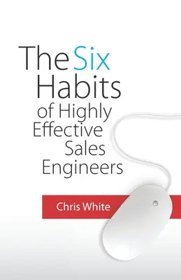 Los seis hábitos de los ingenieros de ventas altamente eficaces - The Six Habits of Highly Effective Sales Engineers