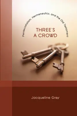 Tres son multitud: Pentecostalismo, hermenéutica y Antiguo Testamento - Three's a Crowd: Pentecostalism, Hermeneutics, and the Old Testament