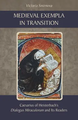 Ejemplos medievales en transición: El Dialogus Miraculorum de Cesáreo de Heisterbach y sus lectores. - Medieval Exempla in Transition: Caesarius of Heisterbach's Dialogus Miraculorum and Its Readers