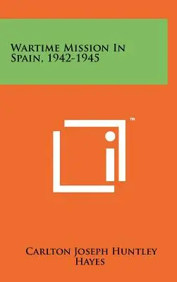 Misión de guerra en España, 1942-1945 - Wartime Mission in Spain, 1942-1945
