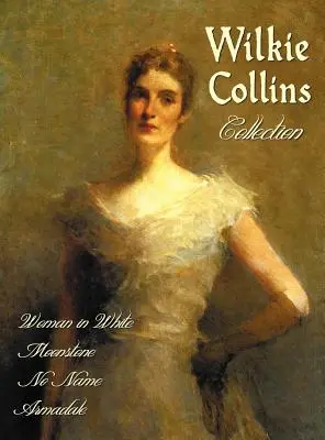 Colección Wilkie Collins (Completa e íntegra): La mujer de blanco, La piedra lunar, Sin nombre, Armadale - Wilkie Collins Collection (Complete and Unabridged): The Woman in White, the Moonstone, No Name, Armadale