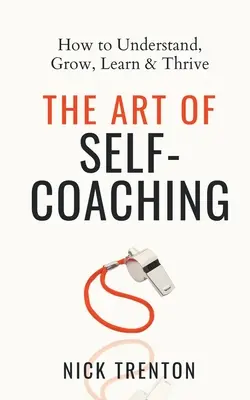 El Arte del Auto-Coaching: Cómo Comprender, Crecer, Aprender y Prosperar - The Art of Self-Coaching: How to Understand, Grow, Learn, & Thrive