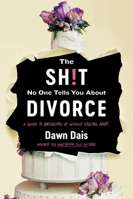 La mierda que nadie te cuenta sobre el divorcio: Guía para romper, desmoronarse y recomponerse - The Sh!t No One Tells You about Divorce: A Guide to Breaking Up, Falling Apart, and Putting Yourself Back Together