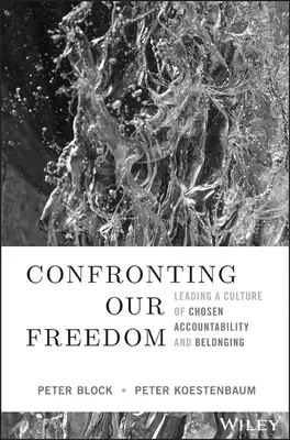 Enfrentándonos a nuestra libertad: Cómo liderar una cultura de responsabilidad y pertenencia elegidas - Confronting Our Freedom: Leading a Culture of Chosen Accountability and Belonging