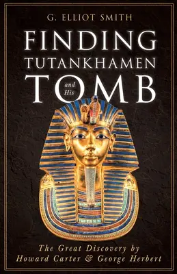 La búsqueda de Tutankamón y su tumba - El gran descubrimiento de Howard Carter y George Herbert - Finding Tutankhamen and His Tomb - The Great Discovery by Howard Carter & George Herbert