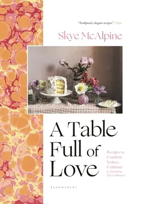 Una mesa llena de amor: Recetas para reconfortar, seducir, celebrar y todo lo que surja entre medias - A Table Full of Love: Recipes to Comfort, Seduce, Celebrate & Everything Else in Between