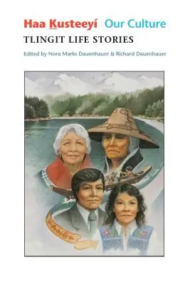 Haa Kusteey, nuestra cultura: Historias de vida de los tlingit - Haa Kusteey, Our Culture: Tlingit Life Stories