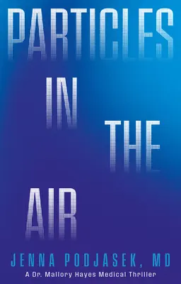 Partículas en el aire: Un thriller médico de la Dra. Mallory Hayes - Particles in the Air: A Dr. Mallory Hayes Medical Thriller