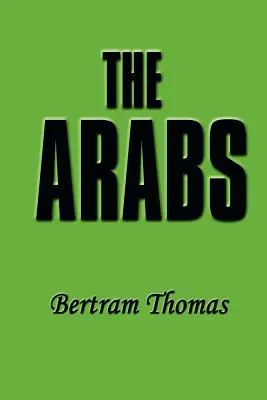 Los árabes: La historia de un pueblo que ha dejado su profunda huella en el mundo. - The Arabs: The Life-Story of a People Who Have Left Their Deep Impress on the World.