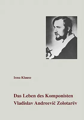 La vida del compositor Vladislav Andreevic Zolotarev - Das Leben des Komponisten Vladislav Andreevic Zolotarev