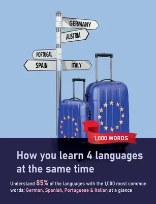 Cómo aprender 4 idiomas a la vez: Las 1.000 palabras más comunes: Entienda el 85% de los idiomas con las 1.000 palabras más comunes: alemán, spa - How you learn 4 languages at the same time: The 1,000 most common words: Understand 85% of the languages with the 1,000 most common words: German, Spa