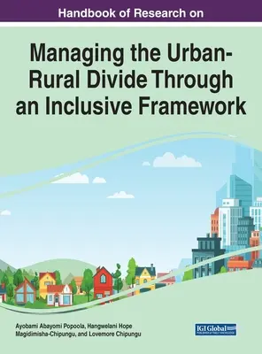 Handbook of Research on Managing the Urban-Rural Divide Through an Inclusive Framework (Manual de investigación sobre la gestión de la brecha urbano-rural a través de un marco inclusivo) - Handbook of Research on Managing the Urban-Rural Divide Through an Inclusive Framework