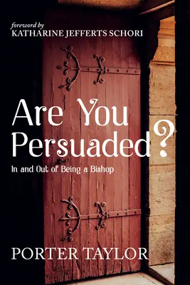 ¿Está usted convencido?: Dentro y fuera de ser obispo - Are You Persuaded?: In and Out of Being a Bishop