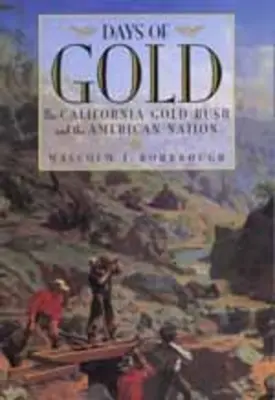 Días de oro: La fiebre del oro de California y la nación americana - Days of Gold: The California Gold Rush and the American Nation