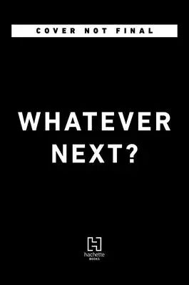 ¿Qué será lo próximo?: Lecciones de una vida inesperada - Whatever Next?: Lessons from an Unexpected Life