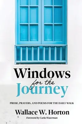 Ventanas para el viaje: Prosas, oraciones y poemas para el camino diario - Windows for the Journey: Prose, Prayers, and Poems for the Daily Walk