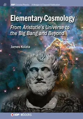 Cosmología elemental: Del universo de Aristóteles al Big Bang y más allá - Elementary Cosmology: From Aristotle's Universe to the Big Bang and Beyond