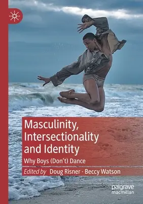 Masculinidad, interseccionalidad e identidad: Por qué los chicos (no) bailan - Masculinity, Intersectionality and Identity: Why Boys (Don't) Dance