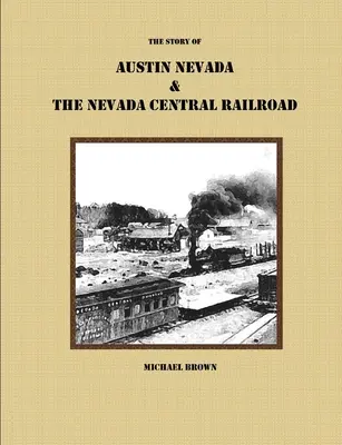 La historia de Austin Nevada y el ferrocarril Nevada Central - The Story of Austin Nevada & The Nevada Central Railroad