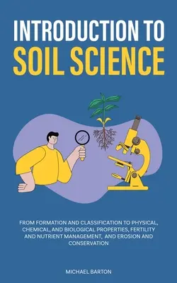 Introducción a la ciencia del suelo: De la Formación y Clasificación a las Propiedades Físicas, Químicas y Biológicas, Fertilidad y Manejo de Nutrientes, - Introduction to Soil Science: From Formation and Classification to Physical, Chemical, and Biological Properties, Fertility and Nutrient Management,