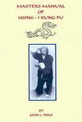 Manual del maestro de Kung Fu Hsing-I - Masters Manual of Hsing-I Kung Fu