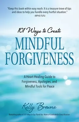 101 maneras de crear un perdón consciente: A Heart-Healing Guide to Forgiveness, Apologies, and Mindful Tools for Peace (101 formas de crear un perdón consciente: una guía de sanación del corazón para el perdón, las disculpas y las herramientas conscientes para la paz) - 101 Ways to Create Mindful Forgiveness: A Heart-Healing Guide to Forgiveness, Apologies, and Mindful Tools for Peace