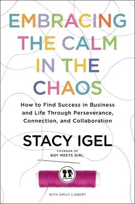 Abrazar la calma en el caos: cómo encontrar el éxito en los negocios y en la vida a través de la perseverancia, la conexión y la colaboración - Embracing the Calm in the Chaos: How to Find Success in Business and Life Through Perseverance, Connection, and Collaboration