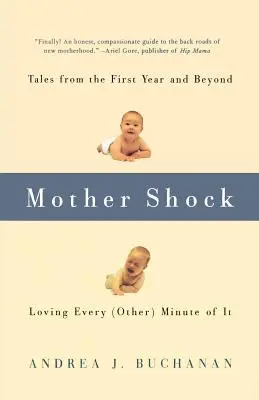 Mother Shock: Tales from the First Year and Beyond -- Loving Every (Other) Minute of It (Más allá del primer año). - Mother Shock: Tales from the First Year and Beyond -- Loving Every (Other) Minute of It