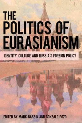 La política del eurasianismo: identidad, cultura popular y política exterior rusa - The Politics of Eurasianism: Identity, Popular Culture and Russia's Foreign Policy