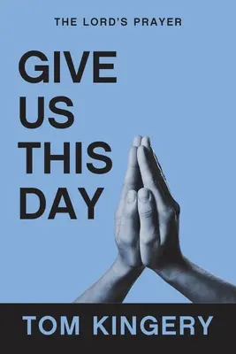 Danos este día: El Padre Nuestro - Give Us This Day: The Lord's Prayer