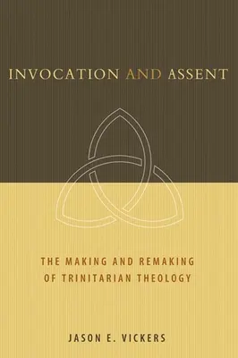 Invocación y asentimiento: El hacer y el rehacer de la teología trinitaria - Invocation and Assent: The Making and Remaking of Trinitarian Theology