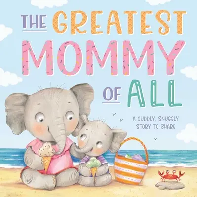 La mejor mamá de todas: Libro de cartón acolchado - The Greatest Mommy of All: Padded Board Book