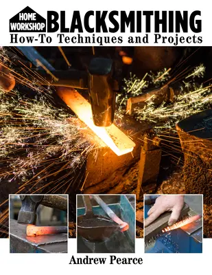 Taller en casa Herrería para principiantes: Técnicas y proyectos prácticos - Home Workshop Blacksmithing for Beginners: How-To Techniques and Projects