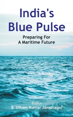 El pulso azul de la India: preparación para un futuro marítimo - India's Blue Pulse: Preparing For A Maritime Future