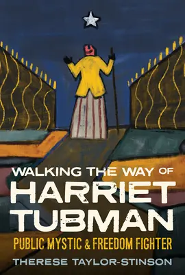 Recorriendo el camino de Harriet Tubman: Mística pública y luchadora por la libertad - Walking the Way of Harriet Tubman: Public Mystic and Freedom Fighter