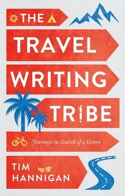 La tribu de los escritores de viajes: Viajes en busca de un género - The Travel Writing Tribe: Journeys in Search of a Genre