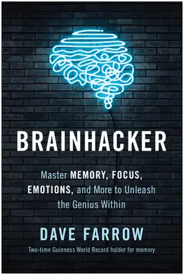 Brainhacker: Domine la memoria, la concentración, las emociones y mucho más para liberar al genio que lleva dentro - Brainhacker: Master Memory, Focus, Emotions, and More to Unleash the Genius Within