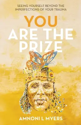 Tú eres el premio: Verte a ti mismo más allá de las imperfecciones de tu trauma - You Are The Prize: Seeing Yourself Beyond the Imperfections of Your Trauma