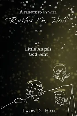 Un homenaje a mi esposa, Rutha M. Hall, con 3 angelitos enviados por Dios - A Tribute to My Wife, Rutha M. Hall with 3 Little Angels God Sent