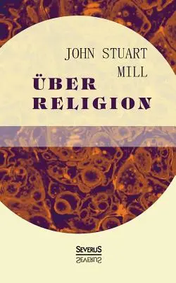 ber Religión: Natur. Die Ntzlichkeit der Religion. Atheismus - ber Religion: Natur. Die Ntzlichkeit der Religion. Atheismus