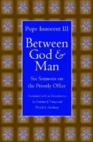 Entre Dios y el hombre: Seis sermones sobre el oficio sacerdotal - Between God and Man: Six Sermons on the Priestly Office