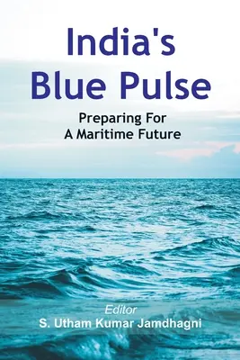 El pulso azul de la India: preparación para un futuro marítimo - India's Blue Pulse: Preparing For A Maritime Future