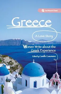Grecia, una historia de amor: Las mujeres escriben sobre la experiencia griega - Greece, A Love Story: Women Write about the Greek Experience