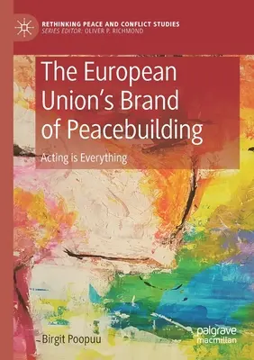 La marca de la Unión Europea para la consolidación de la paz: Actuar lo es todo - The European Union's Brand of Peacebuilding: Acting Is Everything