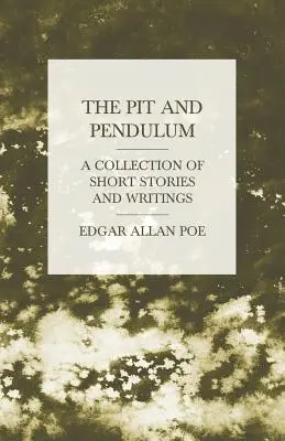 El pozo y el péndulo - Colección de cuentos y escritos - The Pit and Pendulum - A Collection of Short Stories and Writings