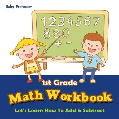 Cuaderno de Matemáticas de 1er Grado: Aprendamos a sumar y restar - 1st Grade Math Workbook: Let's Learn How To Add & Subtract